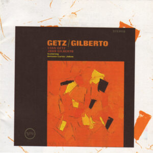 Stan Getz And João Gilberto Featuring Antonio Carlos Jobim – Getz / Gilberto