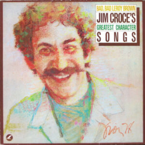 Jim Croce – Bad, Bad Leroy Brown / Jim Croce's Greatest Character Songs