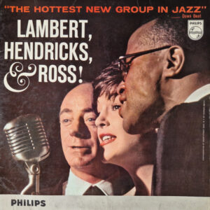 Lambert, Hendricks & Ross – The Hottest New Group In Jazz