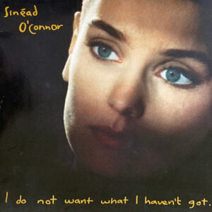 Sinéad O'Connor – I Do Not Want What I Haven't Got