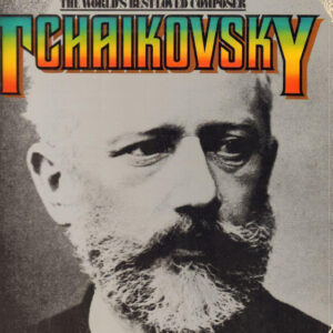 Pyotr Ilyich Tchaikovsky – The World's Best-Loved Composer