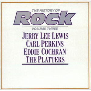 Jerry Lee Lewis / Carl Perkins / Eddie Cochran / Platters, The – The History Of Rock (Volume Three)