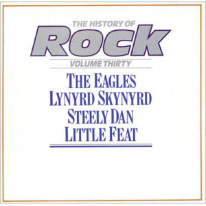 Eagles / Lynyrd Skynyrd / Steely Dan / Little Feat – The History Of Rock (Volume Thirty)