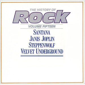 Santana / Janis Joplin / Steppenwolf / Velvet Underground, The – The History Of Rock (Volume Fifteen)