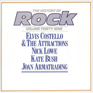 Elvis Costello & The Attractions / Nick Lowe / Kate Bush / Joan Armatrading – The History Of Rock (Volume Thirty Nine)