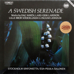 Dag Wirén / Lars-Erik Larsson / Lille Bror Söderlundh / Ingvar Lidholm - Stockholm Sinfonietta, Esa-Pekka Salonen – A Swedish Serenade