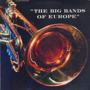 Various, Vic Lewis And His Orchestra, Ib Glindemann And His Orchestra, Orchester Kurt Edelhagen, Ted Heath And His Orchestra – The Big Bands Of Europe