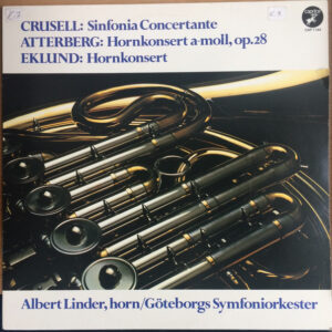 Bernhard Henrik Crusell / Kurt Atterberg / Hans Eklund - Albert Linder, Göteborgs Symfoniker – Sinfonia Concertante / Hornkonsert A-moll, Op. 28 / Hornkonsert