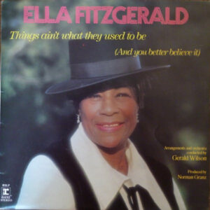 Ella Fitzgerald – Things Ain't What They Used To Be (And You Better Believe It)