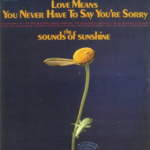 Sounds Of Sunshine – Love Means You Never Have To Say You're Sorry