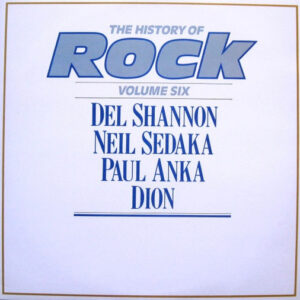 Del Shannon / Neil Sedaka / Paul Anka / Dion (3) – The History Of Rock (Volume Six)
