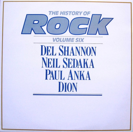 Del Shannon / Neil Sedaka / Paul Anka / Dion (3) – The History Of Rock (Volume Six)