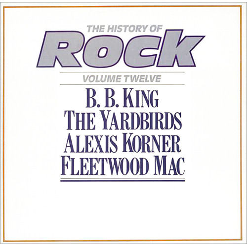 B.B. King / Yardbirds, The / Alexis Korner / Fleetwood Mac – The History Of Rock (Volume Twelve)