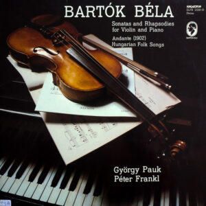 Béla Bartók – György Pauk / Peter Frankl – Sonatas And Rhapsodies For Violin And Piano / Andante / Hungarian Folk Songs