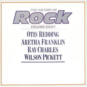 Otis Redding / Aretha Franklin / Ray Charles / Wilson Pickett – The History Of Rock (Volume Eight)