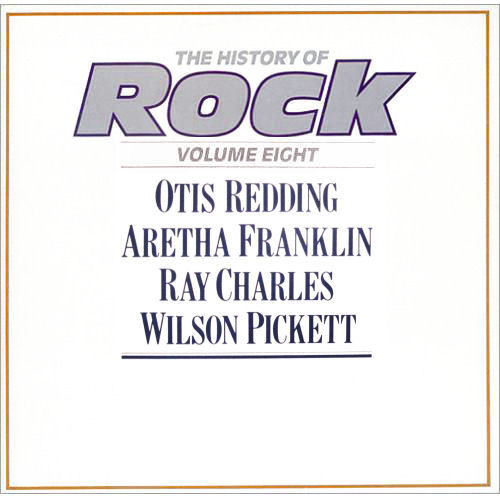 Otis Redding / Aretha Franklin / Ray Charles / Wilson Pickett – The History Of Rock (Volume Eight)