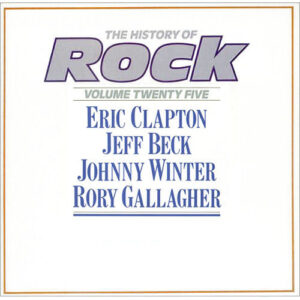 Eric Clapton / Jeff Beck / Johnny Winter / Rory Gallagher – The History Of Rock (Volume Twenty Five)