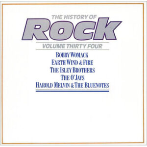 Bobby Womack / Earth, Wind & Fire / Isley Brothers, The / O'Jays, The / Harold Melvin And The Blue Notes – The History Of Rock (Volume Thirty Four)