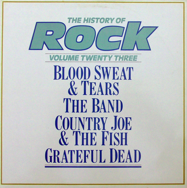 Blood, Sweat And Tears / Band, The / Country Joe And The Fish / Grateful Dead, The – The History Of Rock (Volume Twenty Three)