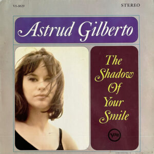 Astrud Gilberto – The Shadow Of Your Smile