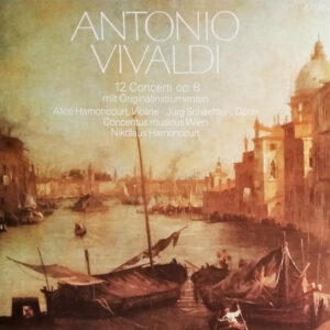 Antonio Vivaldi / Alice Harnoncourt, Jürg Schaeftlein, Concentus Musicus Wien, Nikolaus Harnoncourt – 12 Concerti Op. 8 Mit Originalinstrumenten