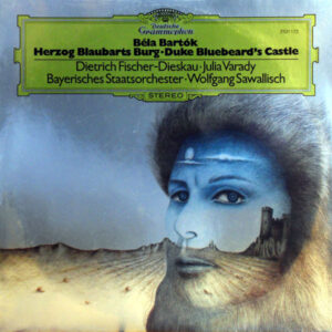 Béla Bartók – Dietrich Fischer-Dieskau · Júlia Várady · Bayerisches Staatsorchester · Wolfgang Sawallisch – Herzog Blaubarts Burg = Duke Bluebeard's Castle